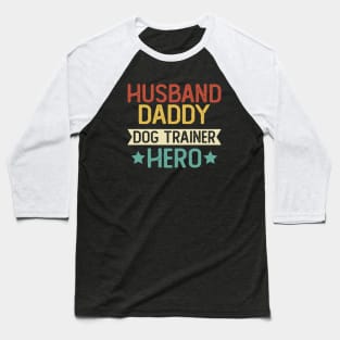 Husband Daddy Dog Trainer Hero Gift Trainer  Dad T-Shirt Baseball T-Shirt